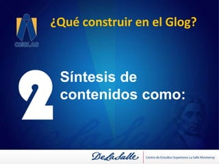 ¿Qué construir en el Glog?2Síntesis de contenidos como: