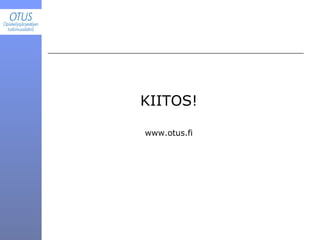 KIITOS! www.otus.fi 