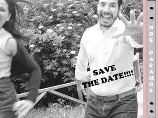 SAVE
THE DATE!!!!
N
O
S
C
A
S
A
M
O
S
 