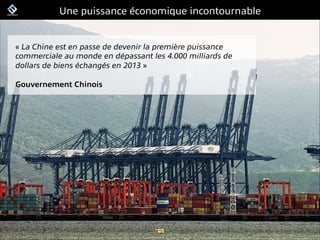FrenchWeb.fr
Une puissance économique incontournable
« La Chine est en passe de devenir la première puissance
commerciale ...