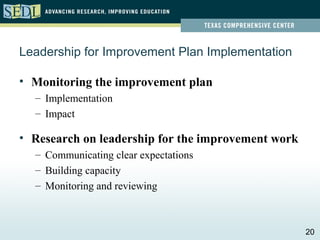 Leadership for Improvement Plan Implementation

• Monitoring the improvement plan
  – Implementation
  – Impact

• Research on leadership for the improvement work
  – Communicating clear expectations
  – Building capacity
  – Monitoring and reviewing



                                                    20
 
