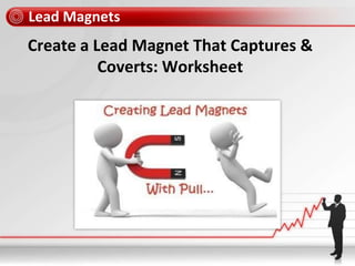Lead Magnets
Create a Lead Magnet That Captures &
Coverts: Worksheet
 