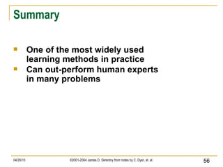 Summary One of the most widely used learning methods in practice Can out-perform human experts in many problems 