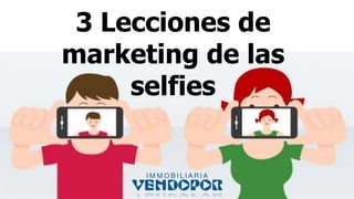 3 Lecciones de
marketing de las
selfies
 