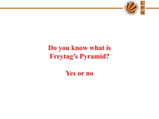 Do you know what is
Freytag’s Pyramid?
Yes or no
 