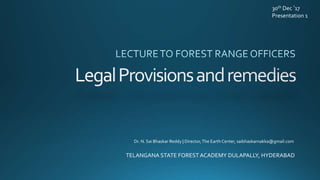 TELANGANA STATE FORESTACADEMY DULAPALLY, HYDERABAD
Dr. N. Sai Bhaskar Reddy | Director,The Earth Center, saibhaskarnakka@gmail.com
30th Dec ’17
Presentation 1
 
