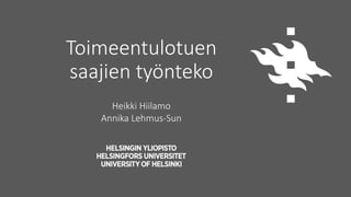 Toimeentulotuen
saajien työnteko
Heikki Hiilamo
Annika Lehmus-Sun
 
