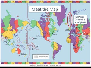 Meet the Map
The Prime
Meridian is
0⁰ longitude
 