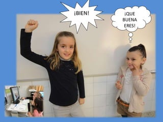 ¡BIEN!    ¡QUE
         BUENA
          ERES!
 