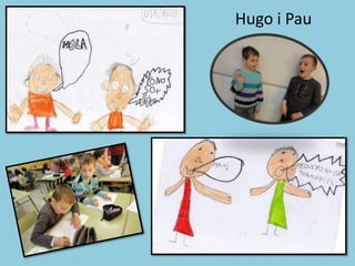 Hugo i Pau
 