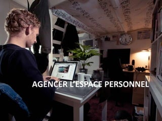 AGENCER L’ESPACE PERSONNEL
 