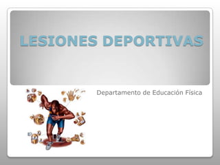 LESIONES DEPORTIVAS
Departamento de Educación Física
 