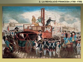 2.- LA REVOLUCIÓ FRANCESA (1789 -1799)
 