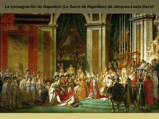 La consagración de Napoleón (Le Sacre de Napoléon) de Jacques-Louis David
 