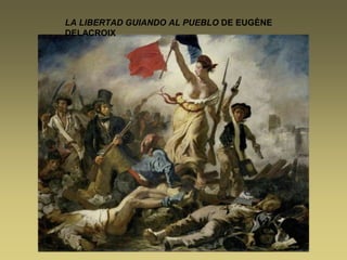 LA LIBERTAD GUIANDO AL PUEBLO DE EUGÈNE
DELACROIX
 