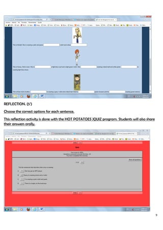 9
REFLECTION. (5’)
Choose the correct options for each sentence.
This reflection activity is done with the HOT POTATOES JQUIZ program. Students will also share
their answers orally.
 