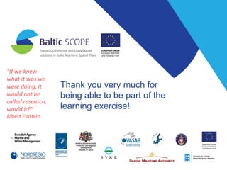Thank you very much for
being able to be part of the
learning exercise!
“If we knew
what it was we
were doing, it
would not be
called research,
would it?”
Albert Einstein
 