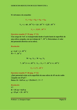 EJERCICIOS RESUELTOS DE ELECTROSTÁTICA
Profesor: A. Zaragoza López Página 52
Si volvemos a la ecuación:
VA = Vq1 + Vq2 + V...