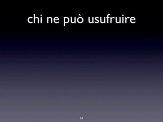 chi ne può usufruire




         24
 