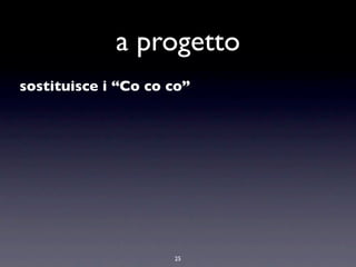 a progetto
sostituisce i “Co co co”




                     25
 