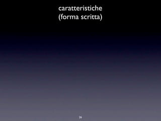 caratteristiche
(forma scritta)




       26
 