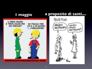 1 maggio   a proposito di santi....




           2
 
