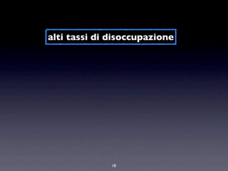 alti tassi di disoccupazione




              18
 