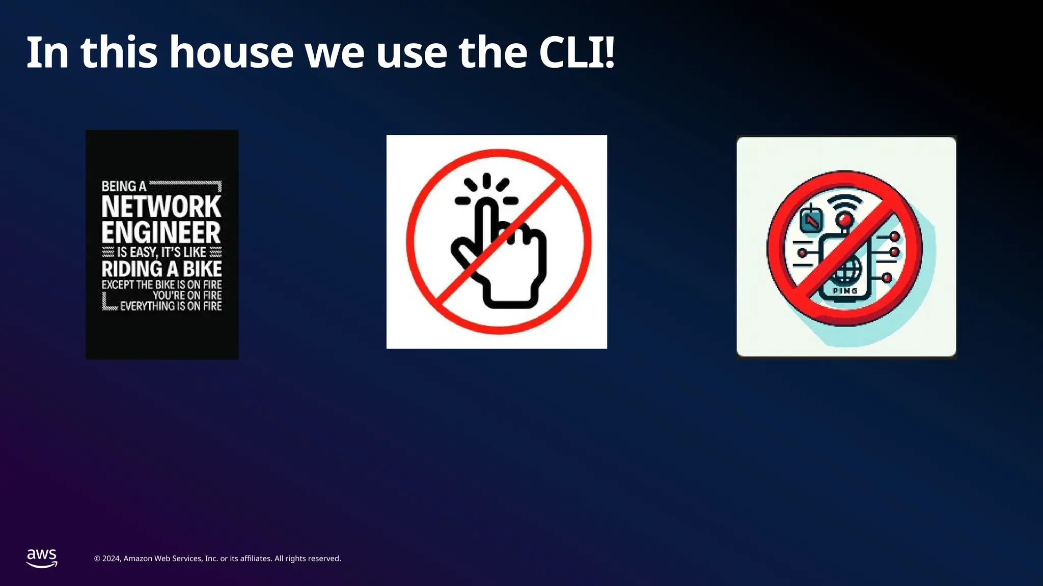 © 2024, Amazon Web Services, Inc. or its affiliates. All rights reserved.
In this house we use the CLI!
 