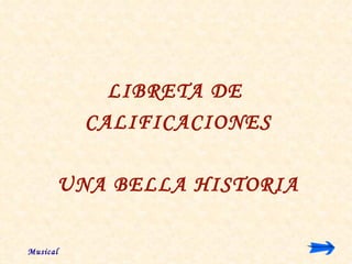 LIBRETA DE  CALIFICACIONES UNA BELLA HISTORIA Musical 