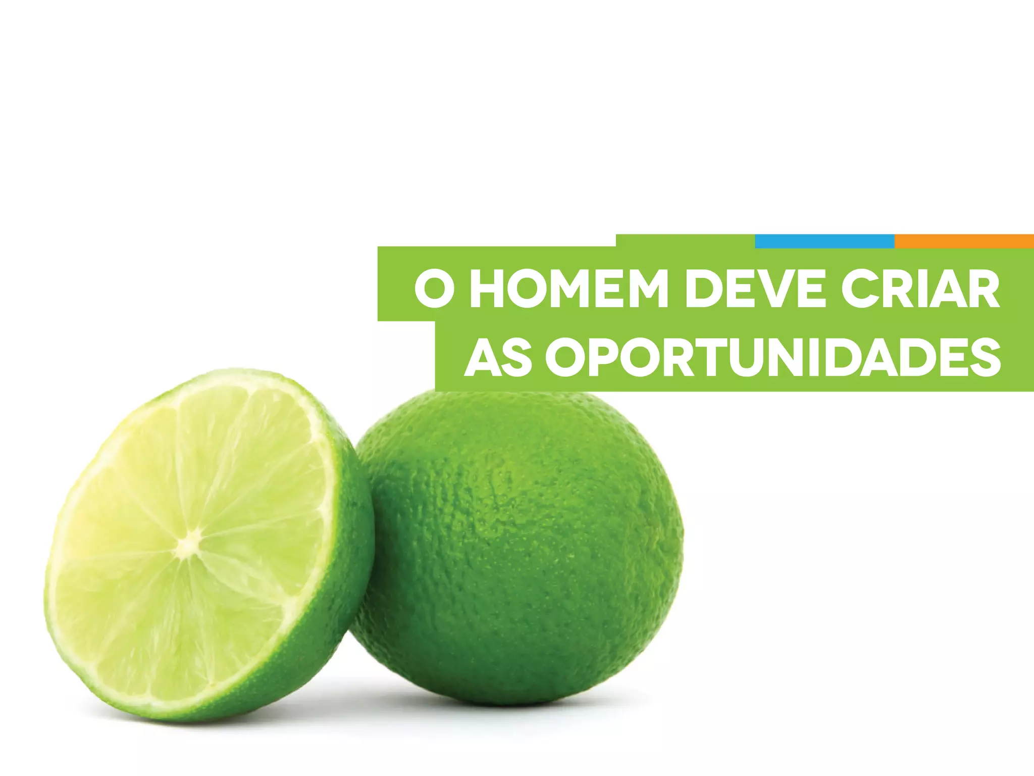 O homem deve criar
as oportunidades