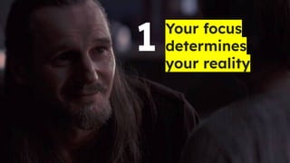 Your focus
determines
your reality
1
 