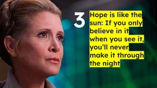 Hope is like the
sun: If you only
believe in it
when you see it,
you’ll never
make it through
the night
3
 