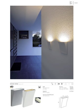 523




                                                 240~     LED
DELWA WIDE   Design by CDC                          mA
                                                   350   2 pce.
                                                                                     0,8        IP44



                             Bulb:                                     Versions:                       Art. No.:
                             PlanarLED (incl.)                         white, LED 3000K                230791
                             2x 3,5W                                   silver grey, LED 3000K          230794

                             Material:                                                             £179.00
                             Aluminium/glass

                             Accessory/Included parts:
                             LED driver (incl.)                                14          6




                                                                  18
 