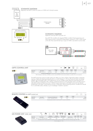 631

                   SCHEMATIC DIAGRAM
                   Application with LIM®2 control unit, power unit 100W and 3 channel converter.
    Power unit
       24=
      100W
    (470500)




                                                                            3 channel converter
                                                                                (470509)




    LIM®2 control unit (470531)


                                                                                SCHEMATIC DIAGRAM
                                                                                Application with Easy LIM® and power unit.

                                                                                Easy LIM® LED controller with integrated PWM controller, 8 fixed programmes and
                                                                                times, memory function, connection for external keys, connection to 12V= or 24V= power
                                                                                unit for LED. Max. load 4A total. By an output of >50W a new feed-in must be made.




                                                                                                                              controller
                                                                                         12V= or 24V=
                                                                                           power unit                                 0-10V
                                                                                                                                     converter




LIM ® 2 CONTROL UNIT                                                                                                        240~                                           0,25

                                                                                                         Voltage          Control-         Width         Height      Depth
                                        Article No.            Description              Colour            in AC           voltage           in cm         in cm      in cm                       Price
                                        470531             LIM®2 control unit         alu natural         240V           4x 1-10V            11,7          3,7        9,7                     £349.00
                                                                   Accessory/Included parts: Flush-mounted housing (incl.), IR-receiver at the front of the housing (incl.).
                                                    With LCD-display. Optionally controllable via remote control (470530). Flush-mounted installation is possible. Short circuit protected.


                                        The LIM®2 4-channel control unit makes setting and calling up of colour of light or light level possible on keystrokes.
                                        4 groups of lights with digital operating devices for a control voltage of 1-10 V (e.g. fluorescent bulbs, low-voltage
                                        halogen, high volt halogen bulbs or LED applications) can be controlled, 4 light sequences pre-programmed can
                                        also be called up by keystrokes. Also a dynamic operational sequence of the setup light scenes is possible owing to
                                        selectable standing and blend over times. 4 different sequencing programs with 8 light scenes each are already
                                        programmed in the system. Further features are panic configuration, external switching entrance, variable time intervals.
                                        It is a comfortable system, whereby no prior knowledge is needed to operate it.




                                                                                                                                                                           2x
REMOTE CONTROL for LIM ® 2 control unit                                                                                                                                  AA 1,5V       0,09

                                                                                                                              Length         Width           Height
                                        Article No.            Description              Accessory/Included parts               in cm          in cm          in cm                               Price
                                        470530                Remote control            2x AA 1,5V Batteries (excl.)            17,8            4,3           2,0                              £34.90
                                                                                      Infrared remote control to control the LIM® 2 control unit (470531).




                                                                  240~                    VA
LED POWER UNIT 100W, 24V=                                           24=
                                                                               1-10      1-100                                                                             0,57

                                                                                 Voltage         Voltage         Output power                        Length Width Height
                                        Article No.     Description           primary in AC secondary in DC       per channel         Specification   in cm in cm in cm  Price
                                        470540 LED power unit 100W dimmable       240V              24V                33W        ta: 50°C/tc: 70°C 18,5 13,0 3,5 £229.00
                                                     Dimmable with EP1 dimmer (470505) see left or LIM® 2 control unit (470531) see above. Dimming range: 0% -100%.
                                                                                               Control voltage: 3x 1-10V.
 