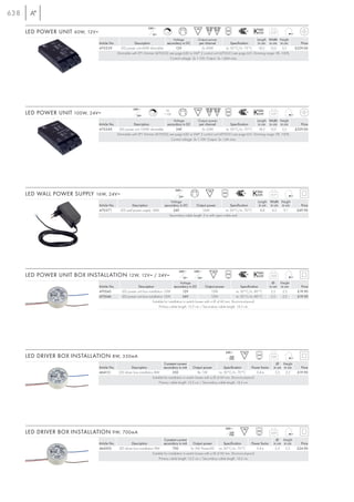 638
                                                                     240~
      LED POWER UNIT 60W, 12V=                                          12=
                                                                                  1-10                                                                                  0,57

                                                                                  Voltage           Output power                            Length Width Height
                                 Article No.            Description          secondary in DC         per channel            Specification    in cm in cm in cm                            Price
                                 470539        LED power unit 60W dimmable         12V                3x 20W            ta: 50°C/tc: 75°C     18,5 13,0      3,5                       £229.00
                                             Dimmable with EP1 Dimmer (470505) see page 630 or LIM® 2 control unit (470531) see page 631. Dimming range: 0% -100%.
                                                                               Control voltage: 3x 1-10V. Output: 3x 1,66A max.




                                                         240~                      VA
      LED POWER UNIT 100W, 24V=                             24=
                                                                       1-10       1-100                                                                                 0,57

                                                                                  Voltage           Output power                            Length Width Height
                                 Article No.           Description           secondary in DC         per channel             Specification   in cm in cm in cm                            Price
                                 470540       LED power unit 100W dimmable          24V                3x 33W            ta: 50°C/tc: 70°C    18,5 13,0      3,5                       £229.00
                                             Dimmable with EP1 Dimmer (470505) see page 630 or LIM® 2 control unit (470531) see page 631. Dimming range: 0% -100%.
                                                                                Control voltage: 3x 1-10V. Output: 3x 1,4A max.




                                                                                          240~
      LED WALL POWER SUPPLY 16W, 24V=                                                        24=
                                                                                                                                                                        0,17

                                                                                      Voltage                                                              Length Width Height
                                 Article No.            Description               secondary in DC      Output power             Specification               in cm in cm in cm             Price
                                 470571         LED wall power supply 16W              24V                  16W             ta: 50°C/tc: 70°C                8,8   4,2   9,1            £49.90
                                                                                     Secondary cable length: 2 m with open cable end.




                                                                                             240~        240~
      LED POWER UNIT BOX INSTALLATION 12W, 12V= / 24V=                                           12=        24=
                                                                                                                                                                        0,05

                                                                                               Voltage                                                                   Ø   Height
                                 Article No.                Description                  secondary in DC         Output power              Specification               in cm in cm        Price
                                 470545          LED power unit box installation 12W            12V                   12W              ta: 50°C/tc: 80°C                5,5   2,2       £19.90
                                 470546          LED power unit box installation 12W            24V                   12W              ta: 50°C/tc: 80°C                5,5   2,2       £19.90
                                                                       Suitable for installation in switch boxes with a Ø of 60 mm. Short-circuit-proof.
                                                                              Primary cable length: 12,5 cm / Secondary cable length: 14,5 cm.




                                                                                                                                  240~
      LED DRIVER BOX INSTALLATION 8W, 350mA                                                                                          mA
                                                                                                                                    350
                                                                                                                                                                        0,05

                                                                                   Constant current                                                                        Ø Height
                                 Article No.            Description                secondary in mA          Output power           Specification        Power factor     in cm in cm      Price
                                 464113        LED driver box installation 8W              350                 8x 1W           ta: 50°C/tc: 70°C            0,4 λ         5,5   2,2     £19.90
                                                                          Suitable for installation in switch boxes with a Ø of 60 mm. Short-circuit-proof.
                                                                               Primary cable length: 12,5 cm / Secondary cable length: 14,5 cm.




                                                                                                                                  240~
      LED DRIVER BOX INSTALLATION 9W, 700mA                                                                                          mA
                                                                                                                                    700
                                                                                                                                                                        0,05

                                                                                  Constant current                                                                         Ø Height
                                 Article No.            Description               secondary in mA          Output power          Specification         Power factor      in cm in cm      Price
                                 464203        LED driver box installation 9W             700            3x 3W PowerLED ta: 50°C/tc: 70°C                  0,4 λ          5,5   2,2     £24.90
                                                                         Suitable for installation in switch boxes with a Ø of 60 mm. Short-circuit-proof.
                                                                              Primary cable length: 12,5 cm / Secondary cable length: 14,5 cm.
 