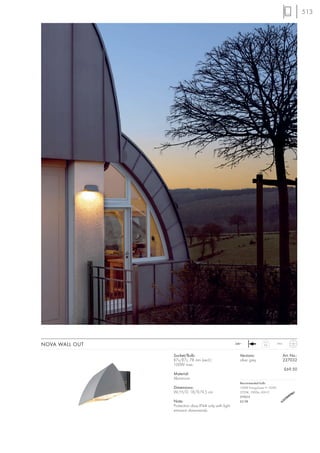 513




NOVA WALL OUT                                           240~
                                                                         0,6        IP44



                Socket/Bulb:                              Versions:                        Art. No.:
                R7s/R7s, 78 mm (excl.)                    silver grey                      227032
                100W max.
                                                                                           £69.50
                Material:
                Aluminium
                                                          Recommended bulb:
                Dimensions:                               100W EnergySaver ≙ 150W
                W/H/D: 18/9/9,5 cm                        2700K, 1900lm, EEK=C
                                                          519215
                Note:                                     £2.98
                Protection class IP44 only with light
                emission downwards.
 