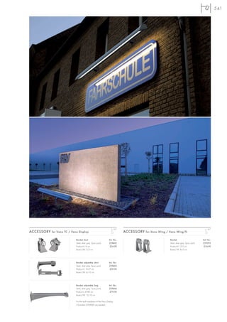 541




                                                                             95°                                                                    95°
ACCESSORY for Vano TC / Vano Display                                               ACCESSORY for Vano Wing / Vano Wing PL

                            Bracket, short                          Art. No.:                                 Bracket                          Art. No.:
                            Steel, silver grey, 2pce. pack          229402                                    Steel, silver grey, 2pce. pack   229395
                            Product-H: 9 cm                          £24.90                                   Product-H: 13,5 cm                £34.90
                            Base-L/W: 5/5 cm                                                                  Base-L/W: 8/5 cm




                            Bracket, adjustable, short              Art. No.:
                            Steel, silver grey, 2pce. pack          229403
                            Product-H: 19-27 cm                      £39.90
                            Base-L/W: 6/10 cm




                            Bracket, adjustable, long               Art. No.:
                            Steel, silver grey, 1pce. pack          229406
                            Product-L: 47-80 cm                      £79.90
                            Base-L/W: 12/10 cm

                            For the wall installation of the Vano Display,
                            3 brackets (229406) are needed.
 