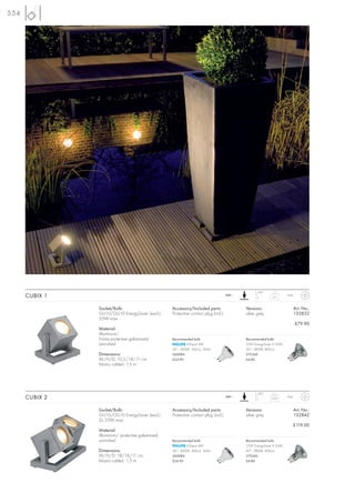 554




                                                                                                    100°
      CUBIX 1                                                                         240~
                                                                                                            0,5      IP44



                Socket/Bulb:                        Accessory/Included parts:                Versions:                      Art. No.:
                GU10/GU10 EnergySaver (excl.)       Protective contact plug (incl.)          silver grey                    132832
                35W max.
                                                                                                                            £79.90
                Material:
                Aluminium/
                Frame protective galvanized,        Recommended bulb:                        Recommended bulb:
                varnished                                   LEDspot 4W                       25W EnergySaver ≙ 35W
                                                    36°, 3000K, 300cd, 165lm                 20°, 2800K, 800cd
                Dimensions:                         560084                                   575360
                W/H/D: 10,5/14/11 cm                £24.90                                   £4.80
                Mains cable-L: 1,5 m




                                                                                                    100°
      CUBIX 2                                                                         240~
                                                                                                           0,95      IP44



                Socket/Bulb:                        Accessory/Included parts:                Versions:                      Art. No.:
                GU10/GU10 EnergySaver (excl.)       Protective contact plug (incl.)          silver grey                    132842
                2x 35W max.
                                                                                                                            £119.00
                Material:
                Aluminium/ protective galvanized,
                varnished                           Recommended bulb:                        Recommended bulb:
                                                            LEDspot 4W                       25W EnergySaver ≙ 35W
                Dimensions:                         36°, 3000K, 300cd, 165lm                 20°, 2800K, 800cd
                W/H/D: 18/14/11 cm                  560084                                   575360
                Mains cable-L: 1,5 m                £24.90                                   £4.80
 