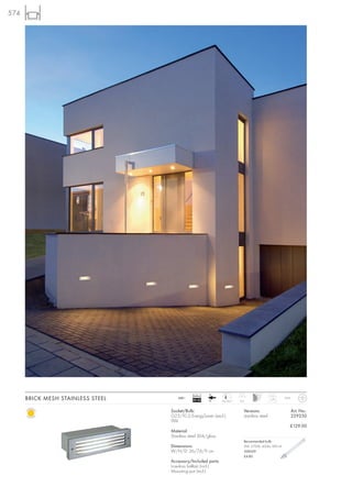 574




                                               Ballast
      BRICK MESH STAINLESS STEEL       240~
                                               EEI=B2          7,5/25,7   9,5
                                                                                              1,75    IP54



                                   Socket/Bulb:                             Versions:                        Art. No.:
                                   G23/TC-S EnergySaver (excl.)             stainless steel                  229250
                                   9W
                                                                                                         £129.00
                                   Material:
                                   Stainless steel 304/glass
                                                                            Recommended bulb:
                                   Dimensions:                              9W, 2700K, 600lm, EEK=A
                                   W/H/D: 26/7,6/9 cm                       508209
                                                                            £4.80
                                   Accessory/Included parts:
                                   Low-loss ballast (incl.)
                                   Mounting pot (incl.)
 