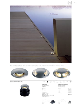 591




When connecting several lamps, please pay attention to the total wattage. Further transformer options can be found in the accessory range.




                                                                                                                       83°C     0,8 t
AQUADOWN MICRO                                                                        12~
                                                                                                          9,2   10
                                                                                                                                         0,4
                                                                                                                                                   IP67



                                                                                 Socket/Bulb:                             Accessory/Included parts:
                                                                                 G4/MR11 (excl.)                          Mounting pot (incl.)
                                                                                 20W max.                                 Transformer (excl.)

                                                                                 Material:                                Versions:                       Art. No.:
                                                                                 Aluminium                                1 slot                          228301
                                                                                                                          2 slots                         228302
                                                                                 Dimensions:                              4 slots                         228304
                                                                                 Cover-Ø: 9,3 cm
                                                                                 Lamp-H: 9,2 cm                                                           £59.50
                                                                                 Mounting pot-Ø/H: 12/10 cm
                                                                                 Supply line-L: 1,5 m


                                                                                 Recommended connection:                  Recommended bulb:
                                                                                 IP44 Transformer 60VA/12V~               20W, 30°, 2700K, 450cd
                                                                                 227160                                   533228
                                                                                 £34.90                                   £1.90
 