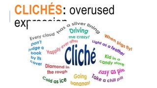 CLICHÉS: overused
expression
 
