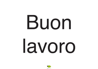 Buon 
lavoro 
