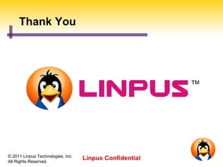 Thank You




© 2011 Linpus Technologies, Inc.
All Rights Reserved.
                                   Linpus Confidential
 