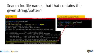 Search for file names that that contains the
given string/pattern
grep help Search for file contains “hello”
 