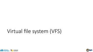 Virtual file system (VFS)
 
