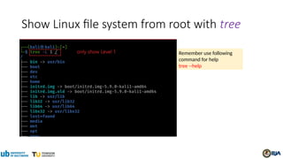 Show Linux file system from root with tree
Remember use following
command for help
tree --help
 