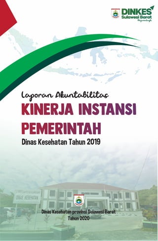 Lapor Aktabilitas
kinerja Instansi
Pemerintah
Dinas Kesehatan provinsi Sulawesi Barat
Tahun 2020
Dinas Kesehatan Tahun 2019
 