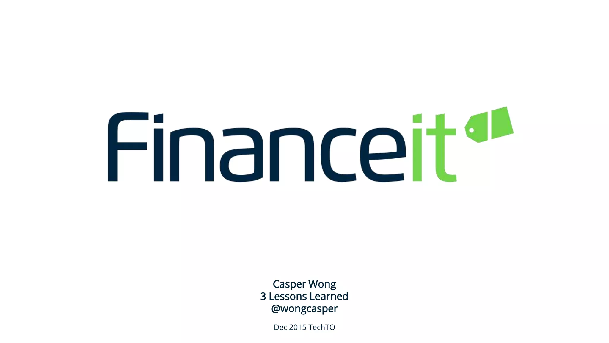 Casper Wong
3 Lessons Learned
@wongcasper
Dec 2015 TechTO