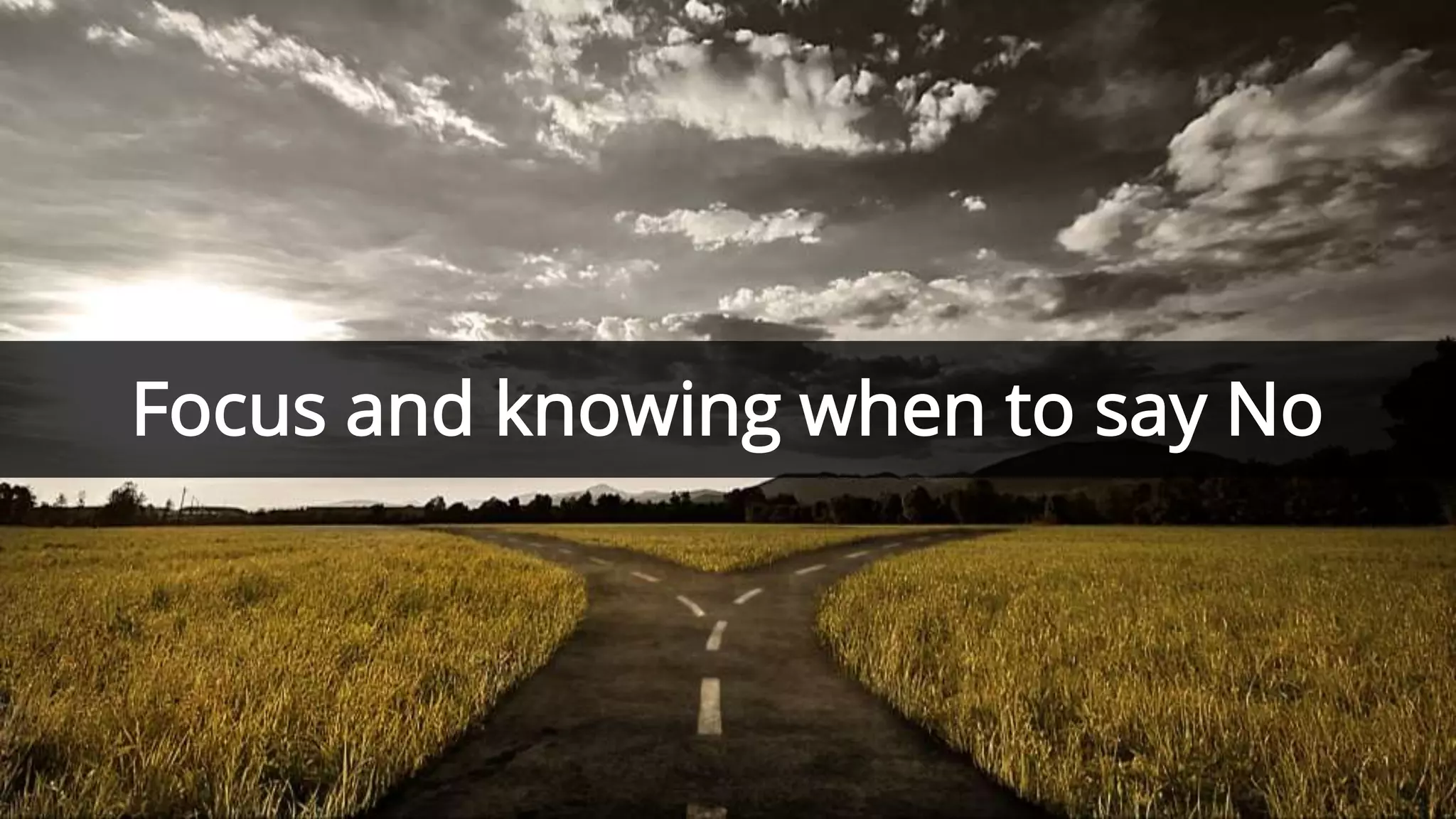 Focus and knowing when to say No