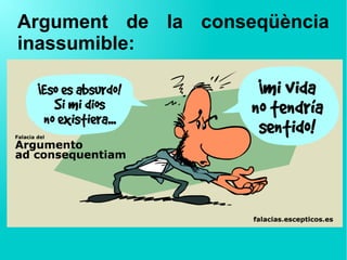 Argument de la conseqüència
inassumible:
 